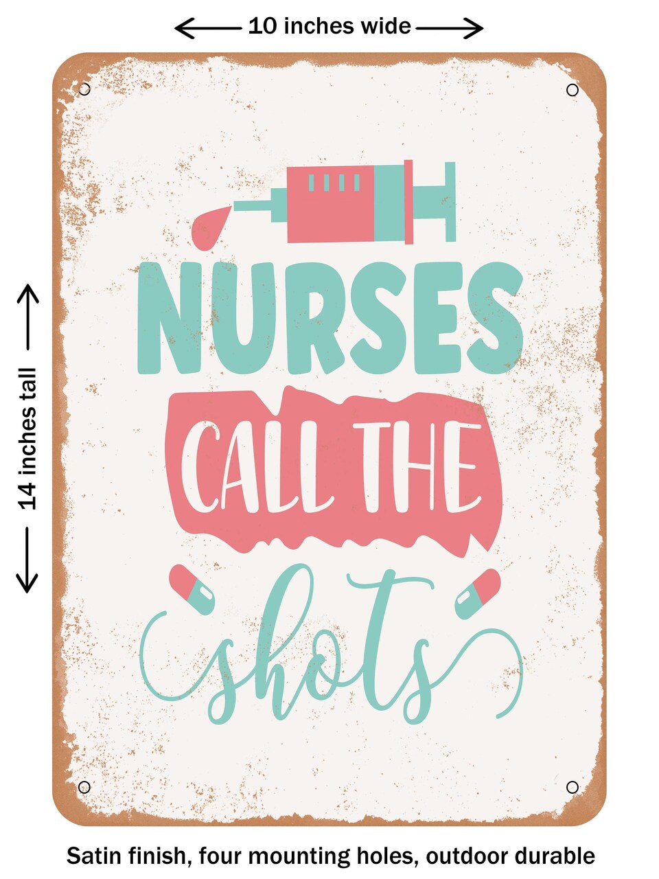 DECORATIVE METAL SIGN - Nurses Call the Shots - 4 - Vintage Rusty Look